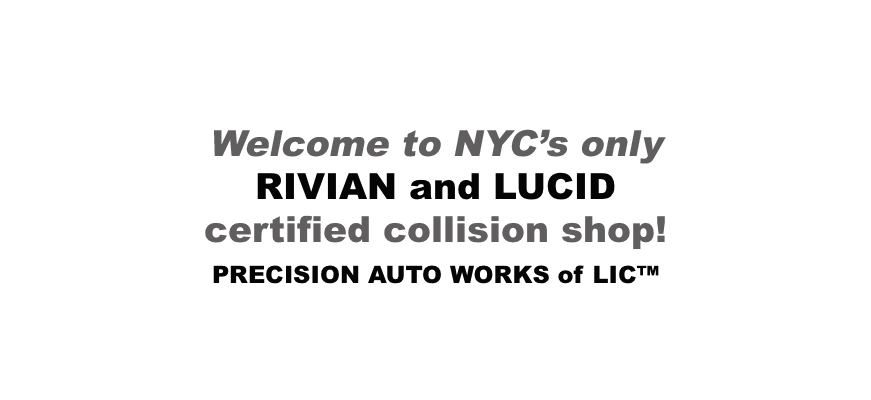 Precision Auto Works of LIC is New York City's first and only LUCID and RIVIAN certified collision auto body shop.